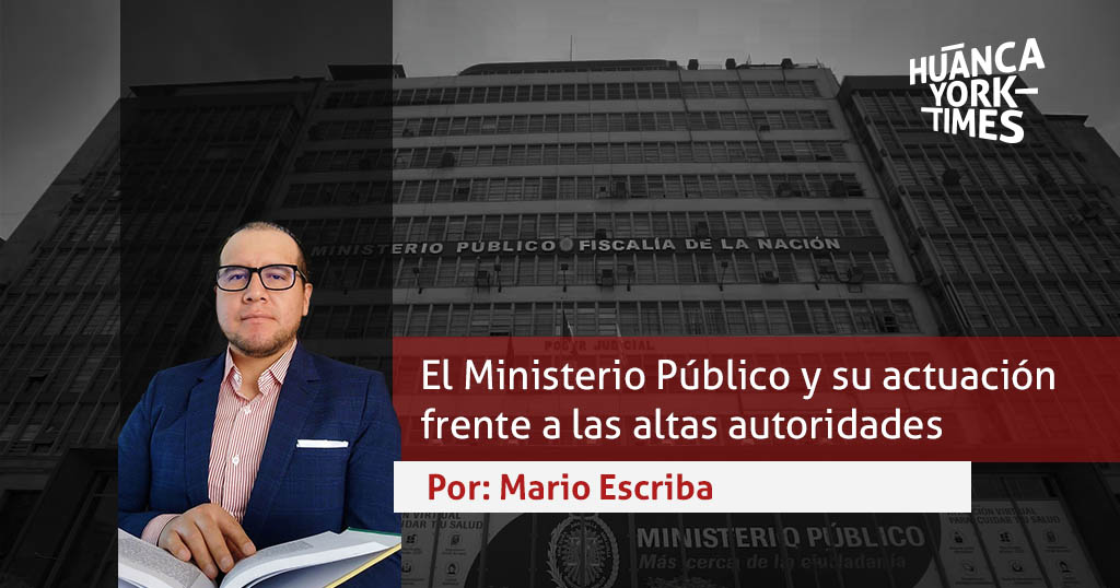 El Ministerio Público y su actuación frente a las altas autoridades - mario escriba 2025